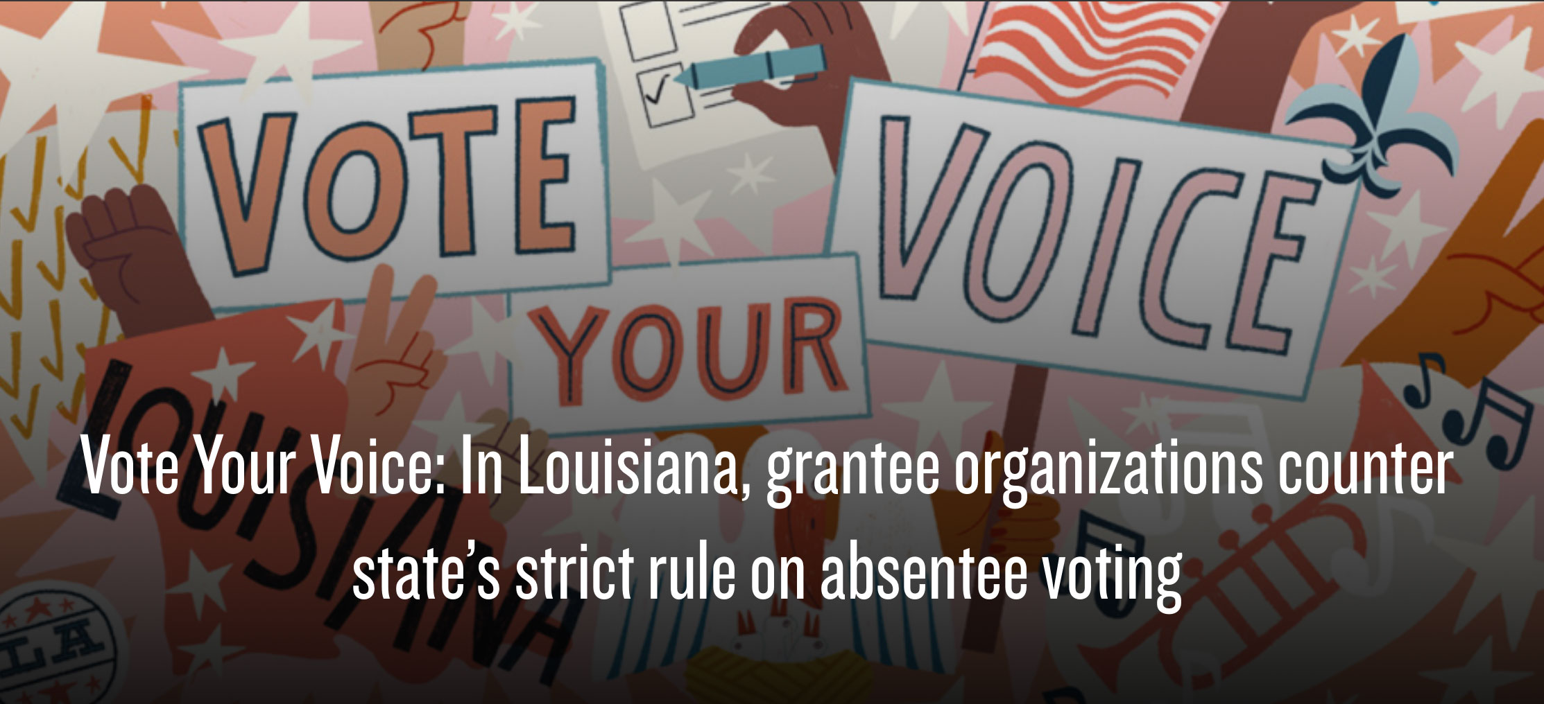Vote Your Voice: In Louisiana, grantee organizations counter state’s strict rule on absentee voting